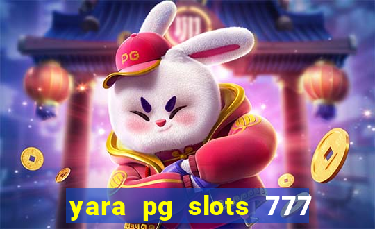 yara pg slots 777 paga mesmo